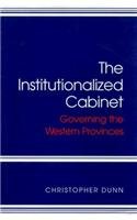 Product Image: The Institutionalized Cabinet: Governing the Western Provinces