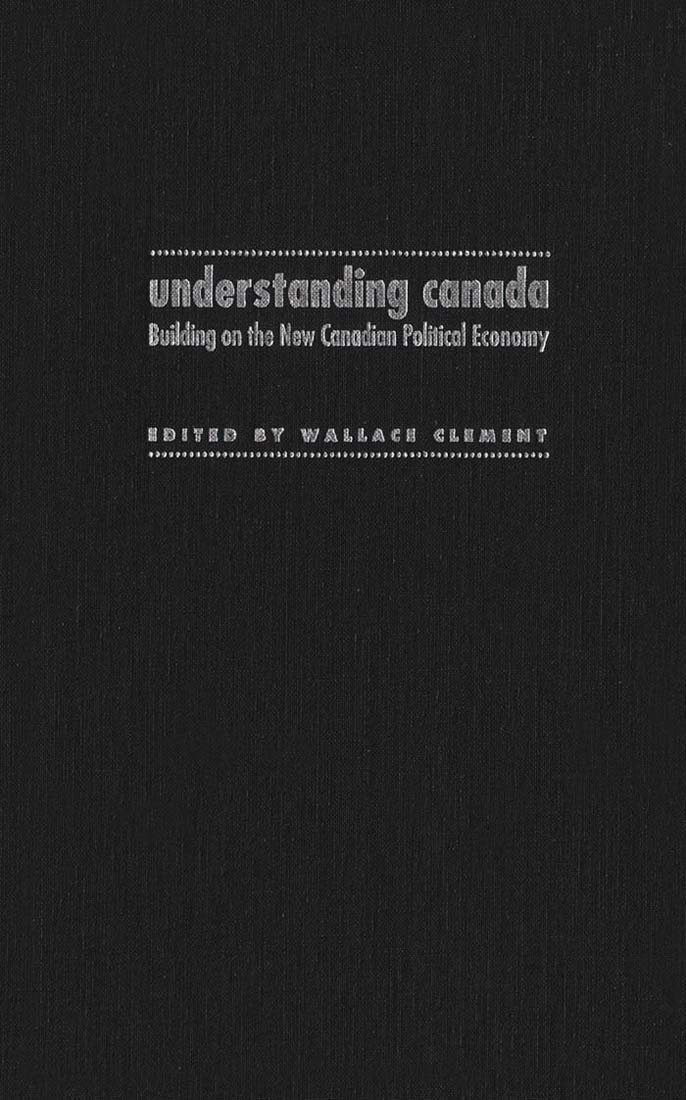 Understanding Canada: Building on the New Canadian Political Economy Social Sciences