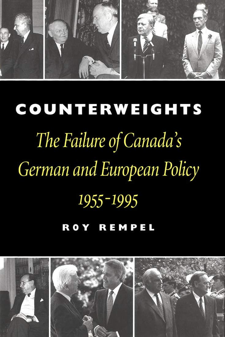 Counterweights: The Failure of Canada's German and European Policy, 1955-1995 Books