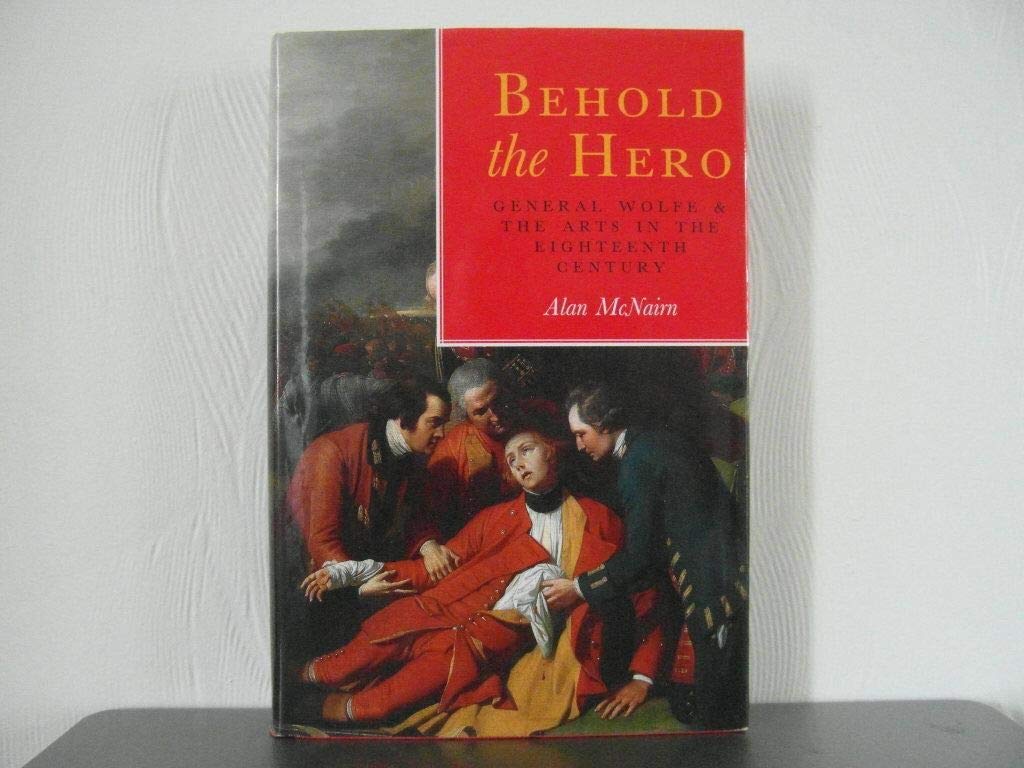 Behold the Hero: General Wolfe and the Arts in the Eighteenth Century Contemporary literature