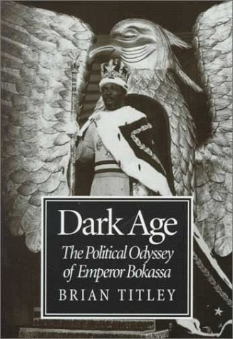 Dark Age: The Political Odyssey of Emperor Bokassa Politics & Society