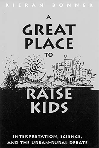 A Great Place to Raise Kids: Interpretation, Science, and the Rural-Urban Debate: Interpretation, Science, and the Urban-Rural Debate Partnership & Love