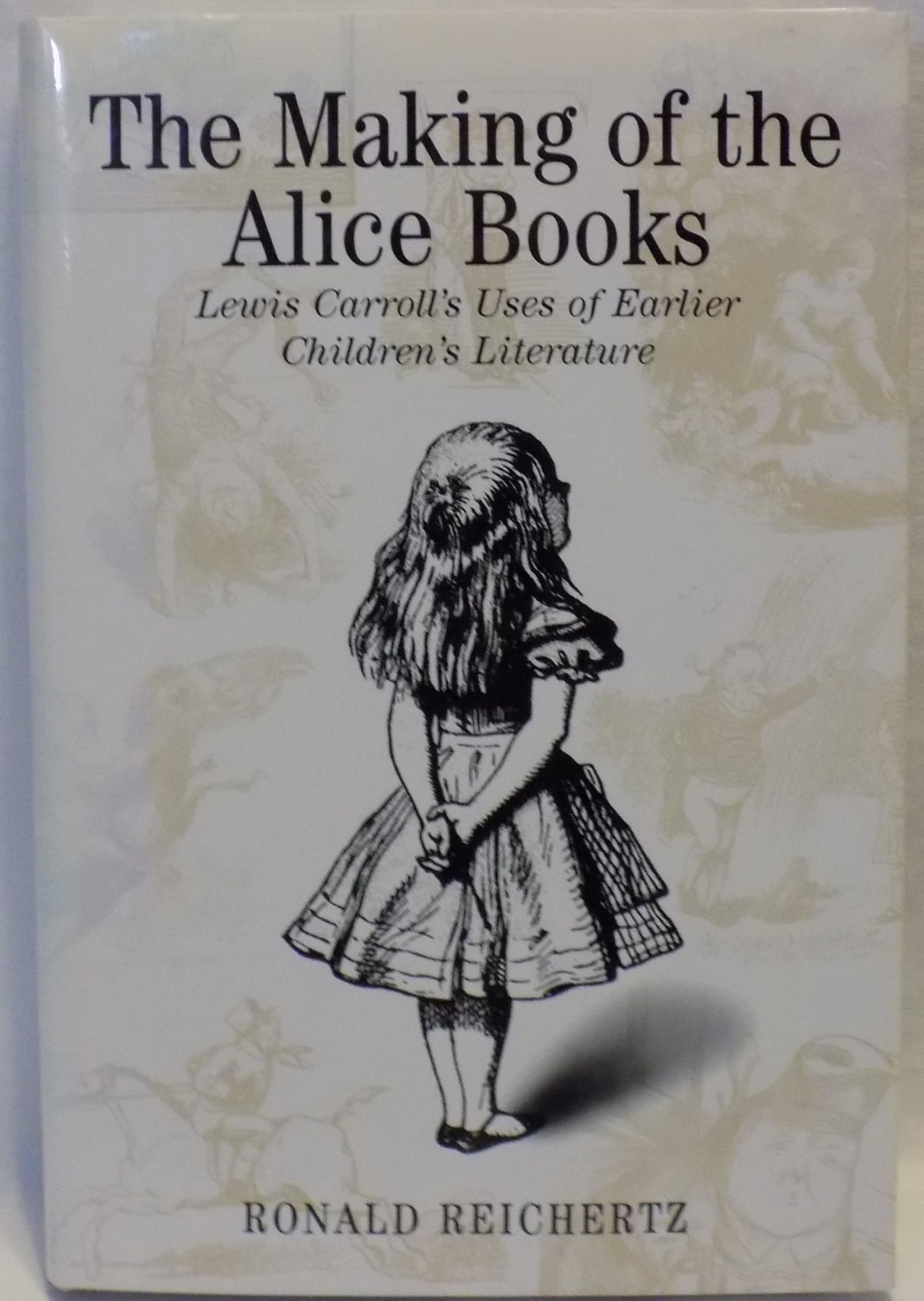 The Making of the Alice Books: Lewis Carroll's Uses of Earlier Children's Literature Contemporary literature Books