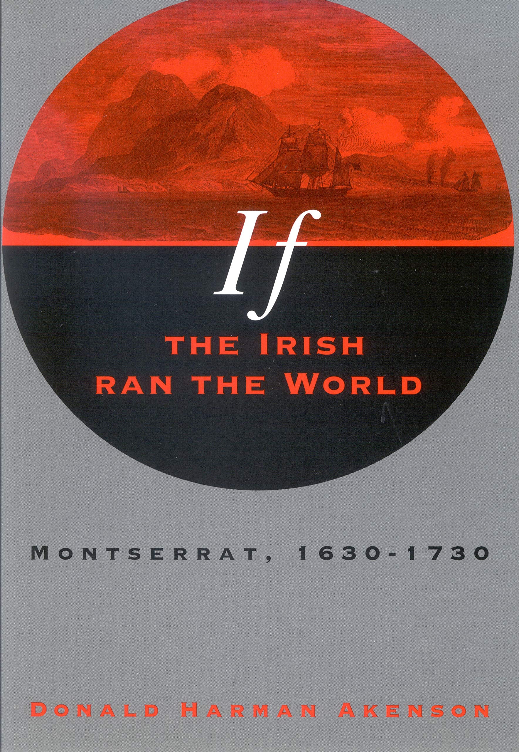 If the Irish Ran the World: Montserrat, 1630-1730 (Joanne Goodman Lectures, 1997, Band 1997) Politics & History