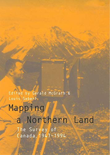 Mapping a Northern Land: The Survey of Canada, 1947-1994 Business & Technology