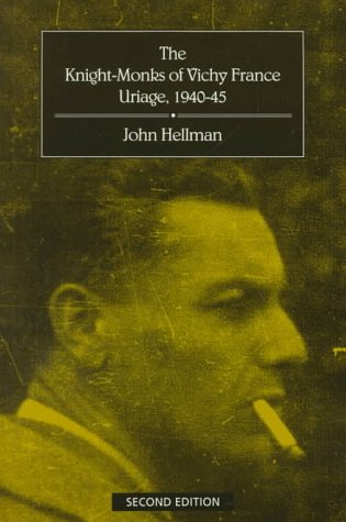 The Knight-Monks of Vichy France: Uriage, 1940-45 Politics & History