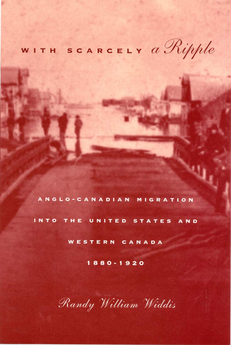 With Scarcely a Ripple: Anglo-Canadian Migration into the United States and Western Canada, 1880-1920 (McGill-Queen's Studies in Ethnic History. Series Two, Band 29) Books