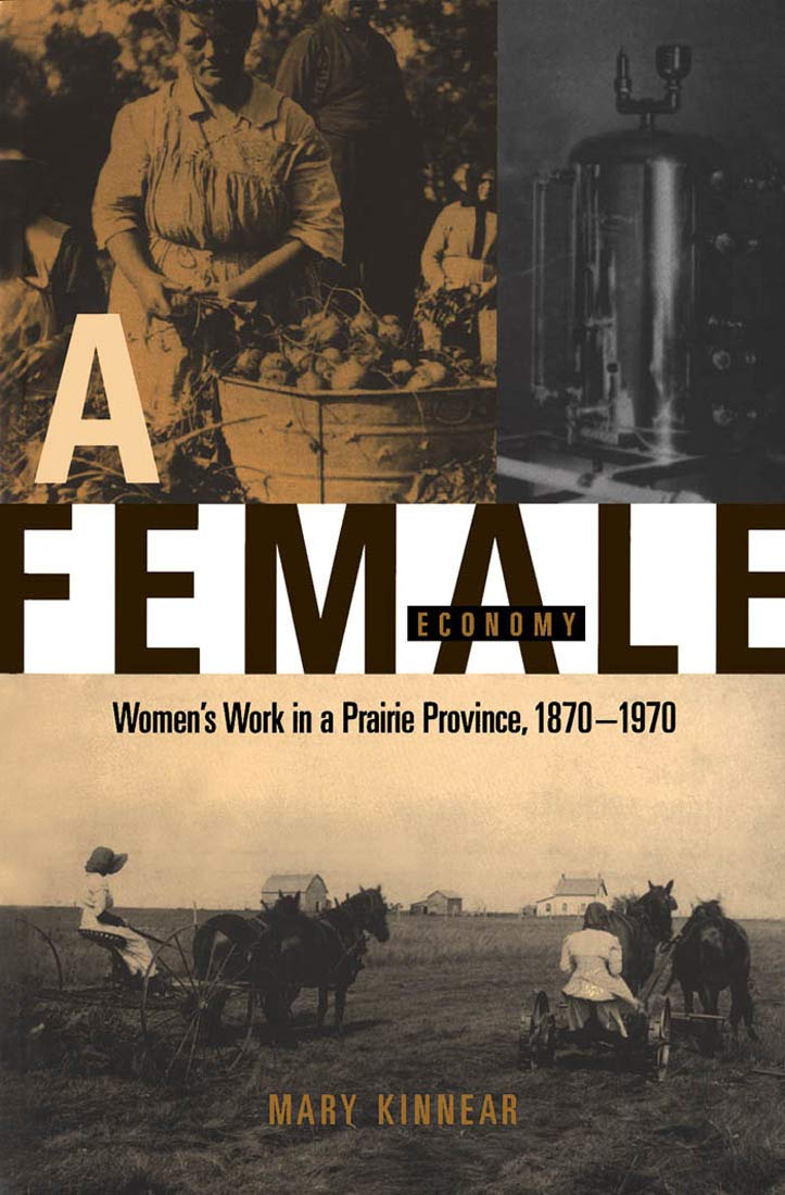 A Female Economy: Women's Work in a Prairie Province, 1870-1970 Books