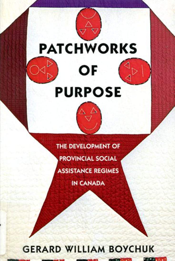 Patchworks of Purpose: The Development of Provincial Social Assistance Regimes in Canada: The Development of Provincial Social Assistance Regimes in ... Public Administration Series, Band 23) Social Sciences