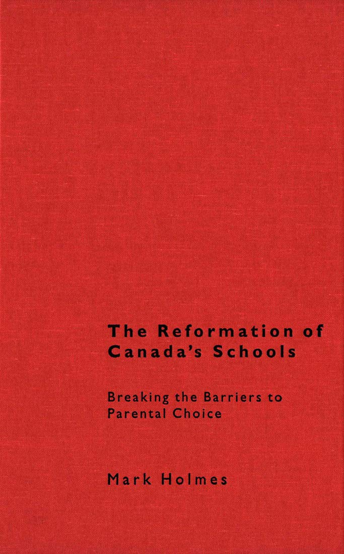 The Reformation of Canada's Schools: Breaking the Barriers to Parental Choice Education & Training