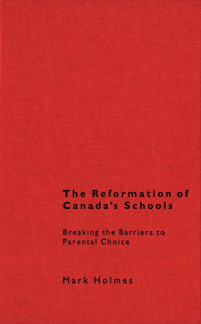 The Reformation of Canada's Schools: Breaking the Barriers to Parental Choice Education & Training