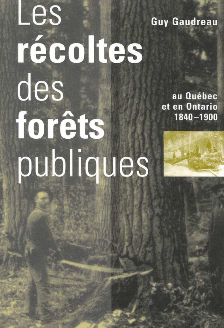 Les Recoltes des forets publiques au Quebec et en Ontario, 1840-1900 (Studies on the History of Quebec/Etudes D?histoire Du Quebec, Band 9) Foreign Languages ​​& Dictionaries