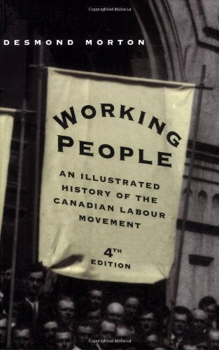 Working People: An Illustrated History of the Canadian Labour Movement, Fifth Edition: An Illustrated History of the Canadian Labour Movement, Fourth Edition Social Sciences