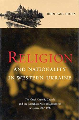 Religion and Nationality in Western Ukraine: The Greek Catholic Church and the Ruthenian National Movement in Galicia, 1870-1900: The Greek Catholic ... Studies in the History of Religion, Band 33) Philosophy