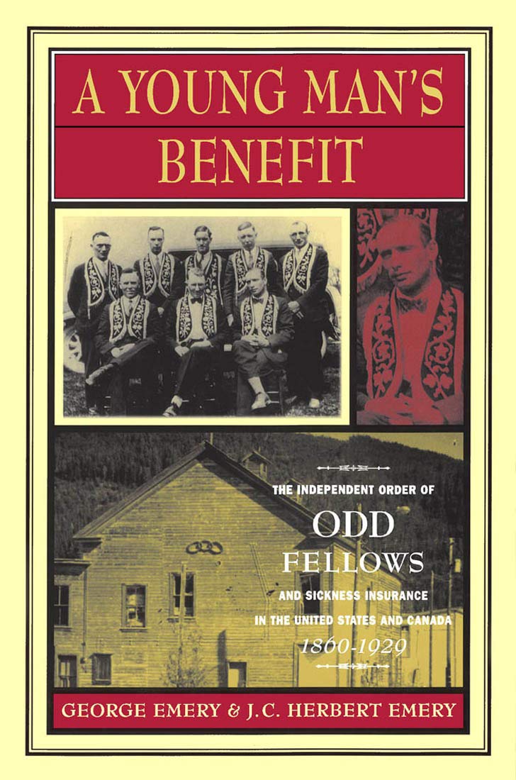 A Young Man's Benefit: The Independent Order of Odd Fellows and Sickness Insurance in the United States and Canada, 1860-1929: The Independent Order ... of Medicine, Health & Society,7, Band 7) Books
