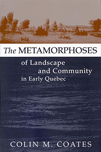 The Metamorphoses of Landscape and Community in Early Quebec (Studies on the History of Quebec/Études d’histoire du Quebec, Band 12) Books