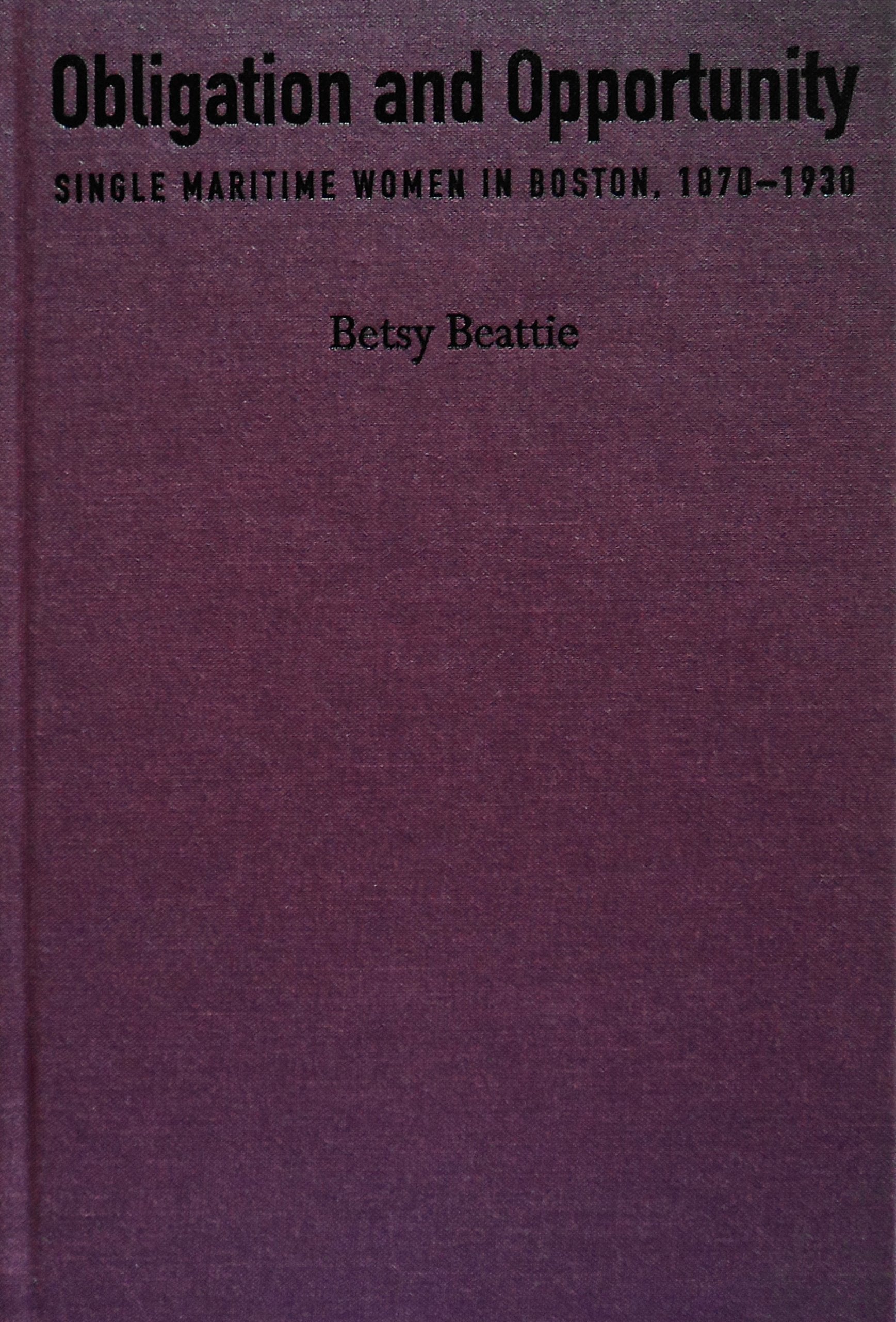 Obligation and Opportunity: Single Maritime Women in Boston, 1870-1930 Books