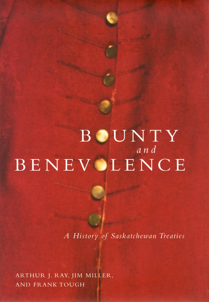 Bounty and Benevolence: A History of Saskatchewan Treaties: A Documentary History of Saskatchewan Treaties (McGill-Queen's Native and Northern Series) Social Sciences