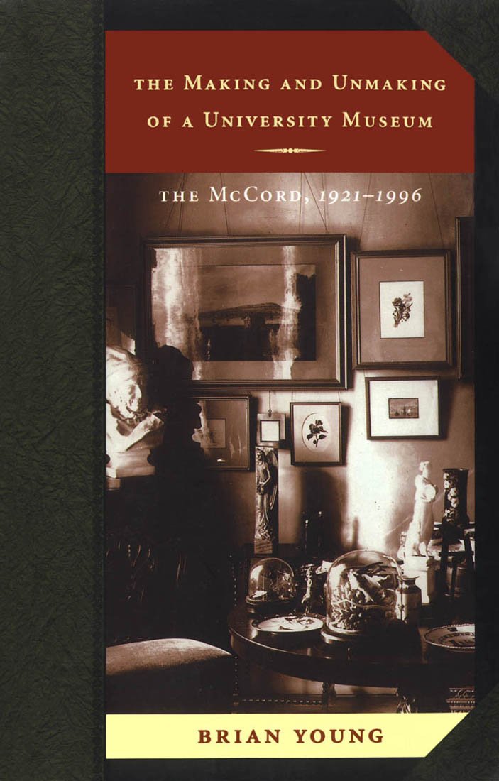 The Making and Unmaking of a University Museum: The McCord, 1921-1996 Social Sciences