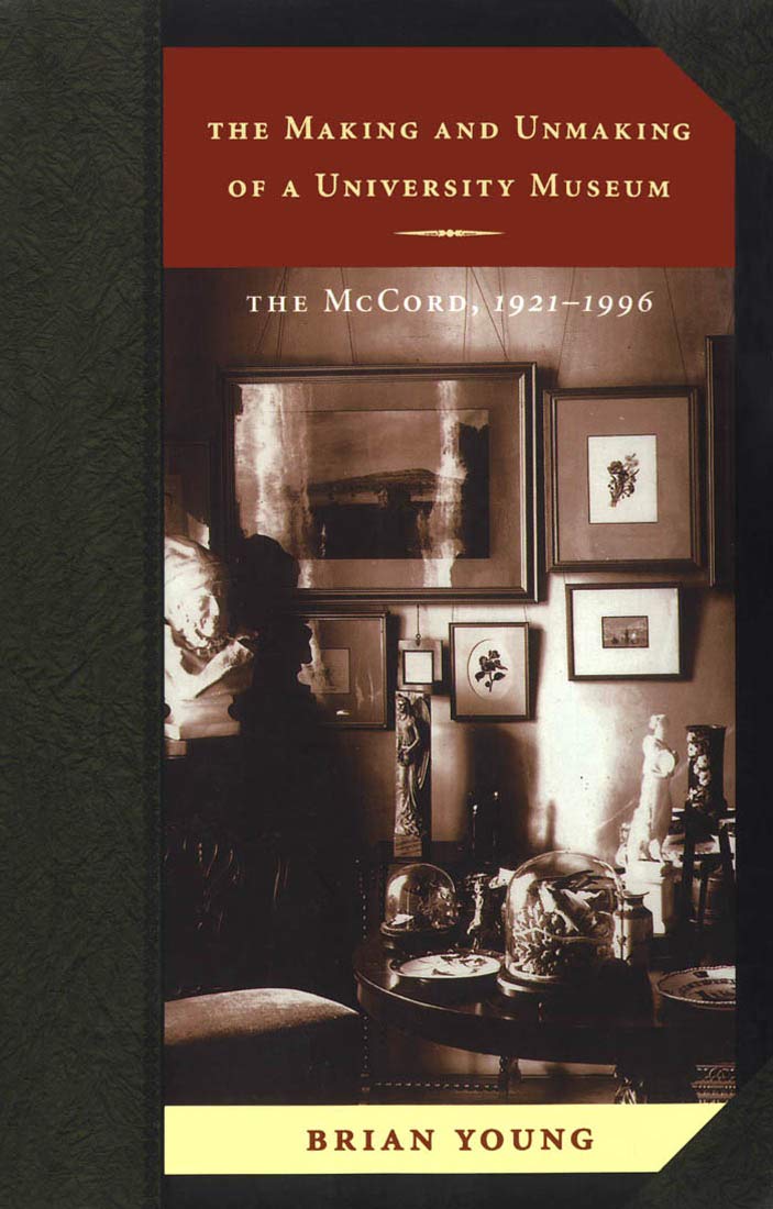 The Making and Unmaking of a University Museum: The McCord, 1921-1996 Social Sciences