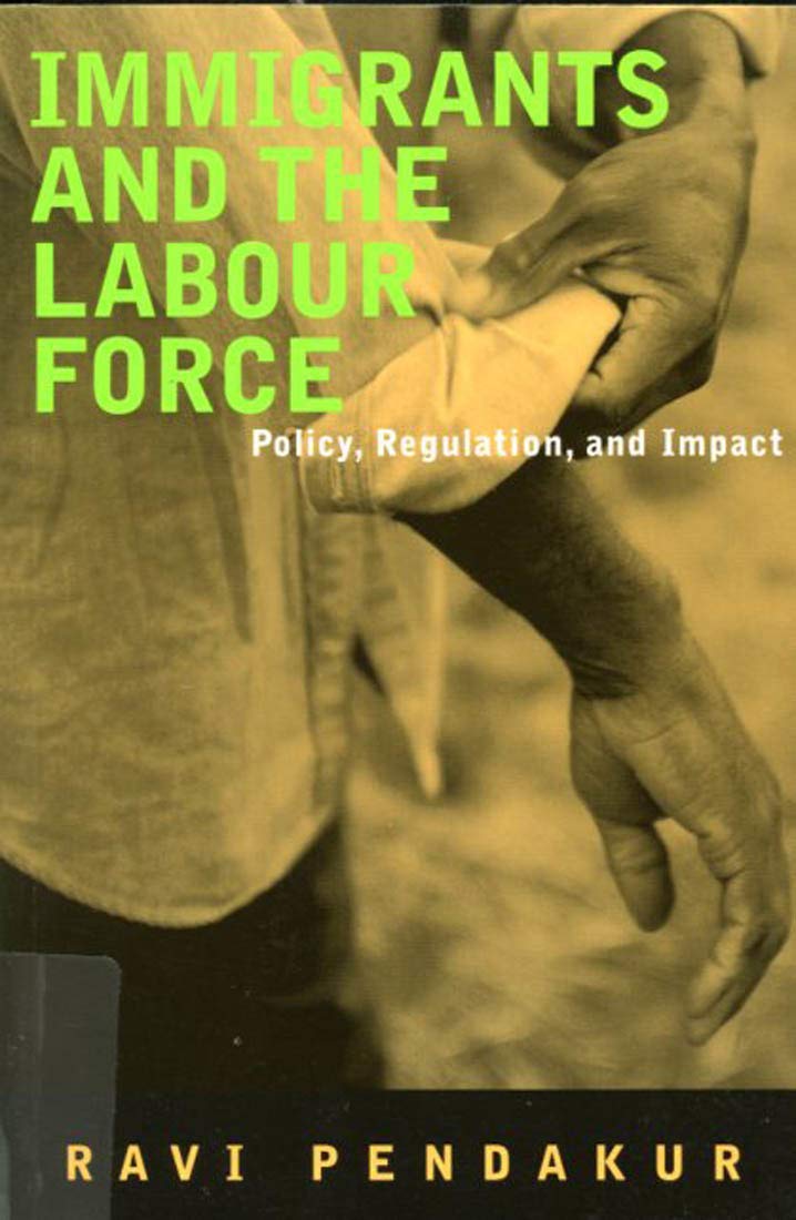 Immigrants and the Labour Force: Policy, Regulation, and Impact Books