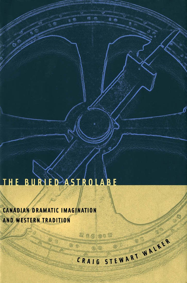 The Buried Astrolabe: Canadian Dramatic Imagination and Western Tradition Drama