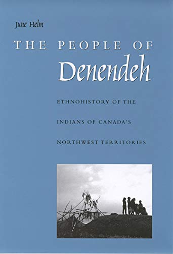The People of Denendeh: Ethnohistory of the Indians of Canada's Northwest Territories (MCGILL-QUEEN'S NATIVE AND NORTHERN SERIES) General education