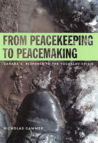 From Peacekeeping to Peacemaking: Canada's Response to the Yugoslav Crisis (Foreign Policy, Security and Strategic Studies, Band 3) Social Sciences