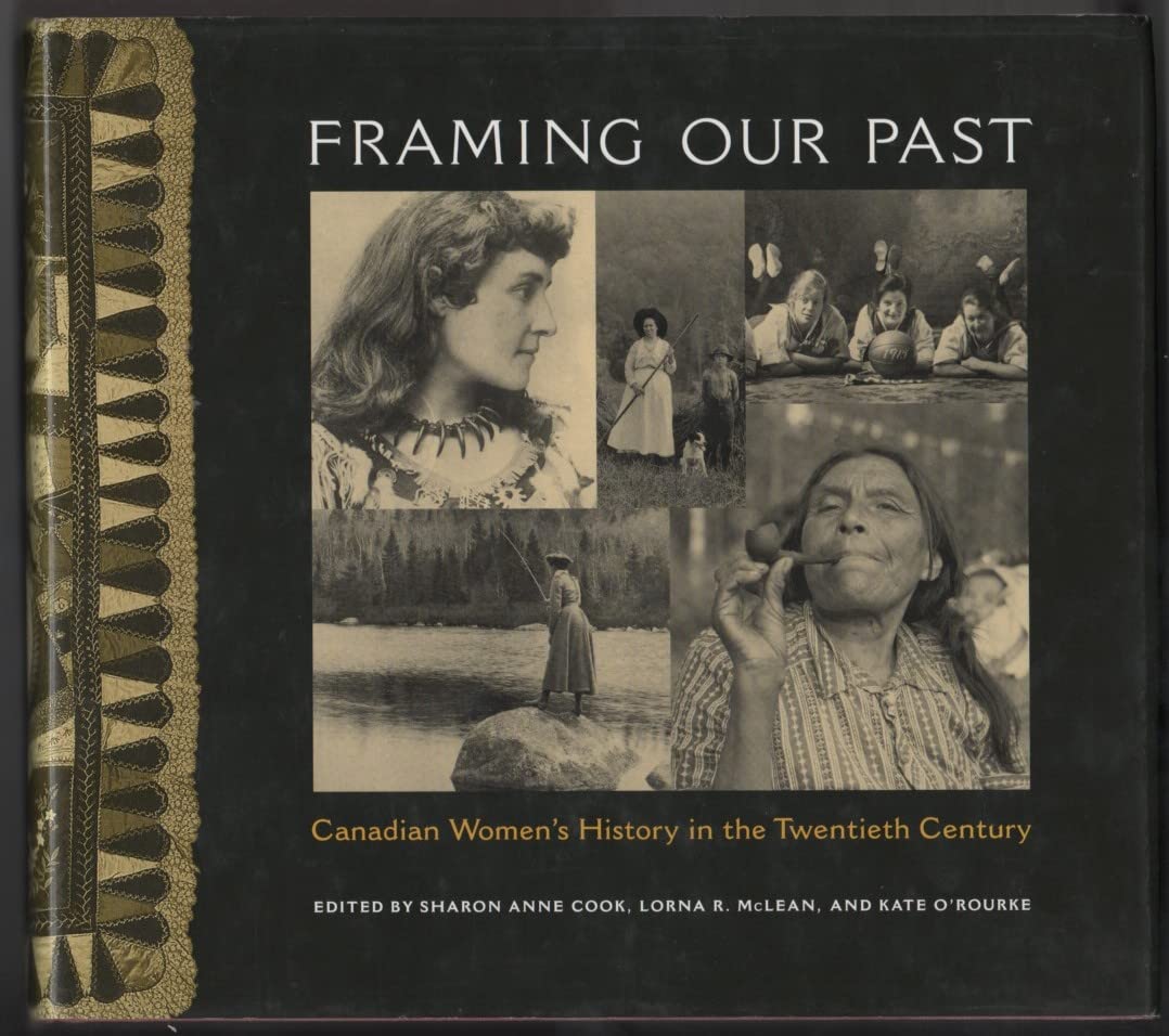 Framing Our Past: Constructing Canadian Women's History in the Twentieth Century Books