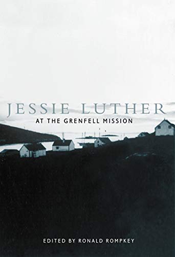 Jessie Luther at the Grenfell Mission (McGill-Queen'S/Associated Medical Services (Hannah Institute) Studies in the History of Medicine, Health, and Society, 10, Band 11) Art & Literature Books