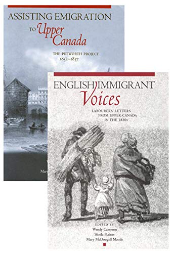 Petworth Emigration Set: Assisting Emigration to Upper Canada: The Petworth Project, 1832-1837; English Immigrant Voices: Labourers' Letters from Upper Canada in the 183s Books