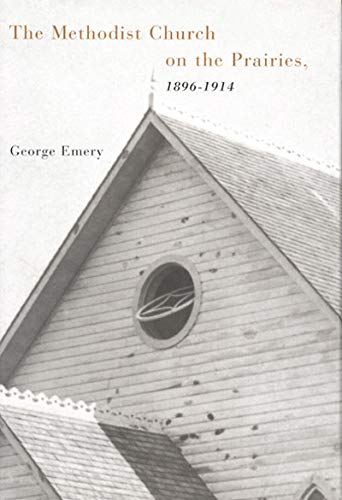 The Methodist Church on the Prairies, 1896-1914 (McGill-Queen's Studies in the History of Religion) Social Sciences