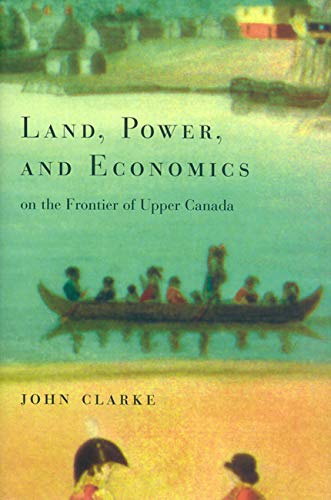 Land, Power, and Economics on the Frontier of Upper Canada: Myth and Reality (Carleton Library, Band 194) Social Sciences