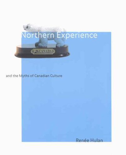 Northern Experience and the Myths of Canadian Culture (MCGILL-QUEEN'S NATIVE AND NORTHERN SERIES) Social Sciences