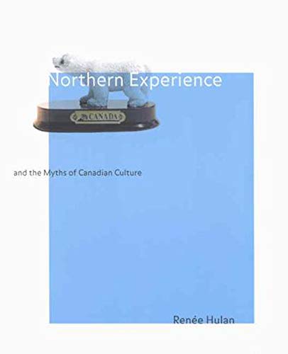 Northern Experience and the Myths of Canadian Culture: Volume 29 (McGill-Queen's Indigenous and Northern Studies) Books