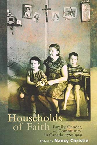 Households of Faith: Family, Gender, and Community in Canada, 1760-1969 (McGill-Queen's Studies in the History of Religion, Band 44) Philosophy