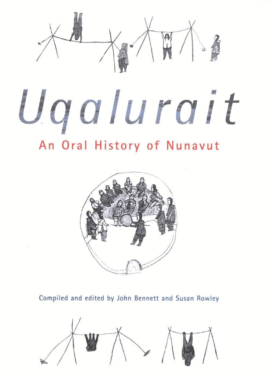 Uqalurait: An Oral History of Nunavut: An Oral History of Nunavut Volume 36 (McGill-Queen's Indigenous and Northern Studies) Books