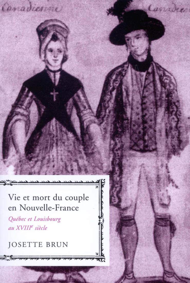 Vie Et Mort Du Couple En Nouvelle-france: Quebec Et Louisbourg Au Xviiie Siecle book