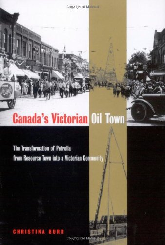 Canadas Victorian Oil Town: The Transformation of Petrolia from Resource Town Into a Victorian Community General education