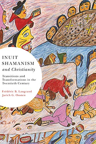 Inuit Shamanism and Christianity: Transitions and Transformations in the Twentieth Century: Transitions and Transformations in the Twentieth Century ... Native and Northern Series, Band 59) Books