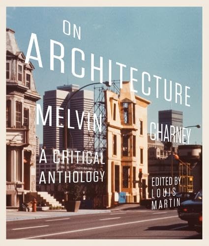 On Architecture: Melvin Charney: A Critical Anthology (McGill-Queen's/Beaverbrook Canadian Foundation Studies in Art History, 11, Band 11) Art & Literature
