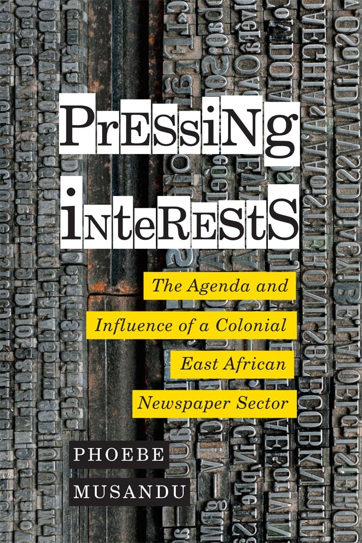 Pressing Interests: The Agenda and Influence of a Colonial East African Newspaper Sector book