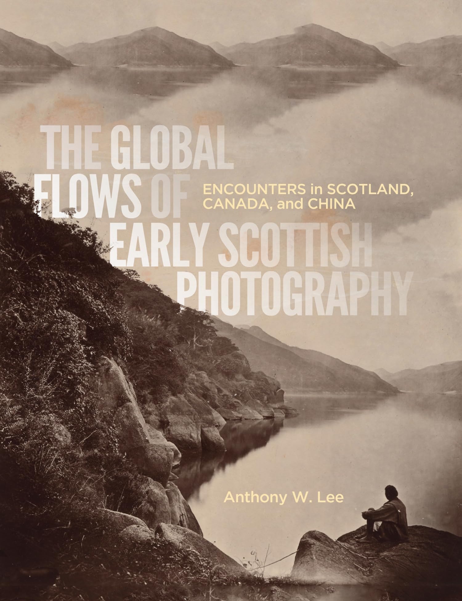 The Global Flows of Early Scottish Photography: Encounters in Scotland, Canada, and China (McGill-Queen's/Beaverbrook Canadian Foundation Studies in Art History) Arts & Music