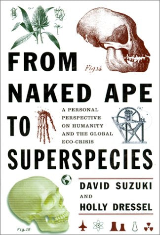 From Naked Ape to Super Species: A Personal Perspective on Humanity and the Global Ecocrisis Books