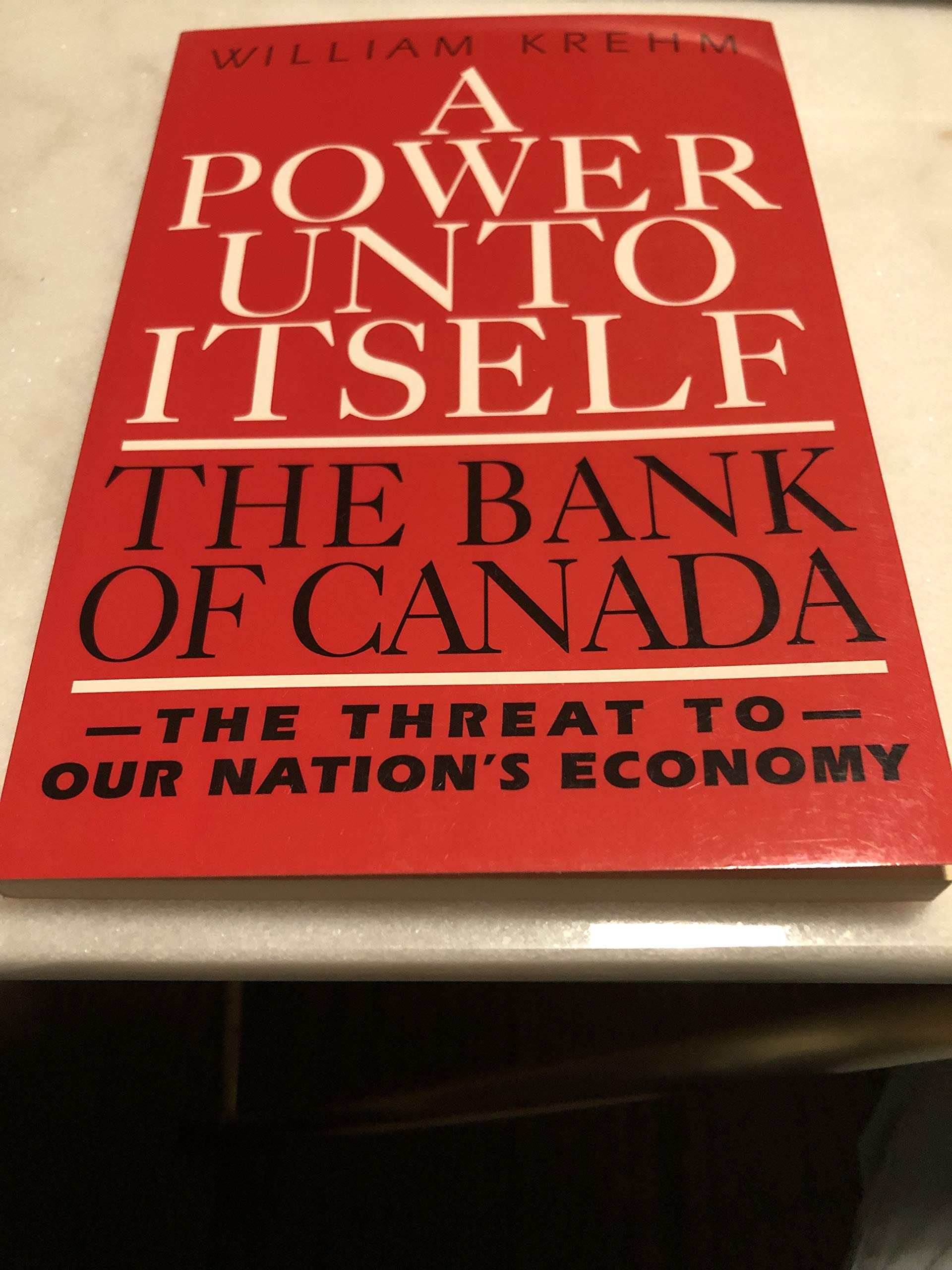 Power Unto Itself the Bank of Canada the Threat to Our Nations Economy Business, Finance & Career