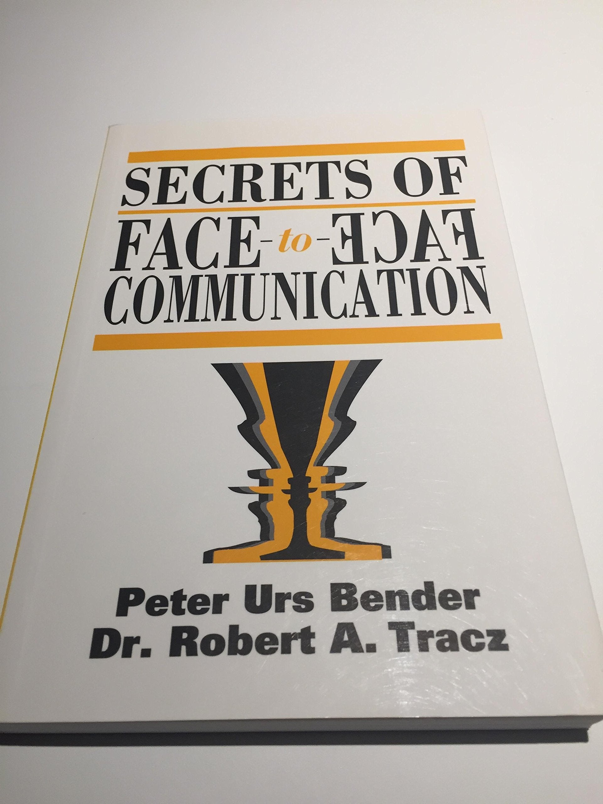 Secrets of Face to Face Communication: How to Communicate With Power Business, Finance & Career