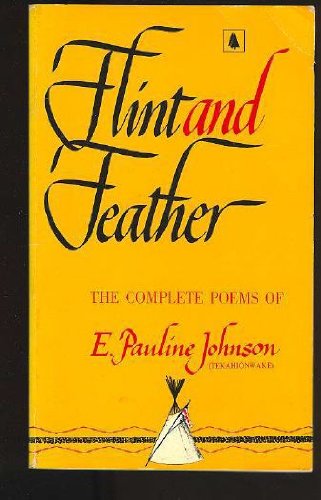 Flint and Feather : The Complete Poems of E. Pauline Johnson Books