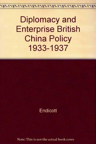 Diplomacy and Enterprise British China Policy 1933-1937 Politics & History