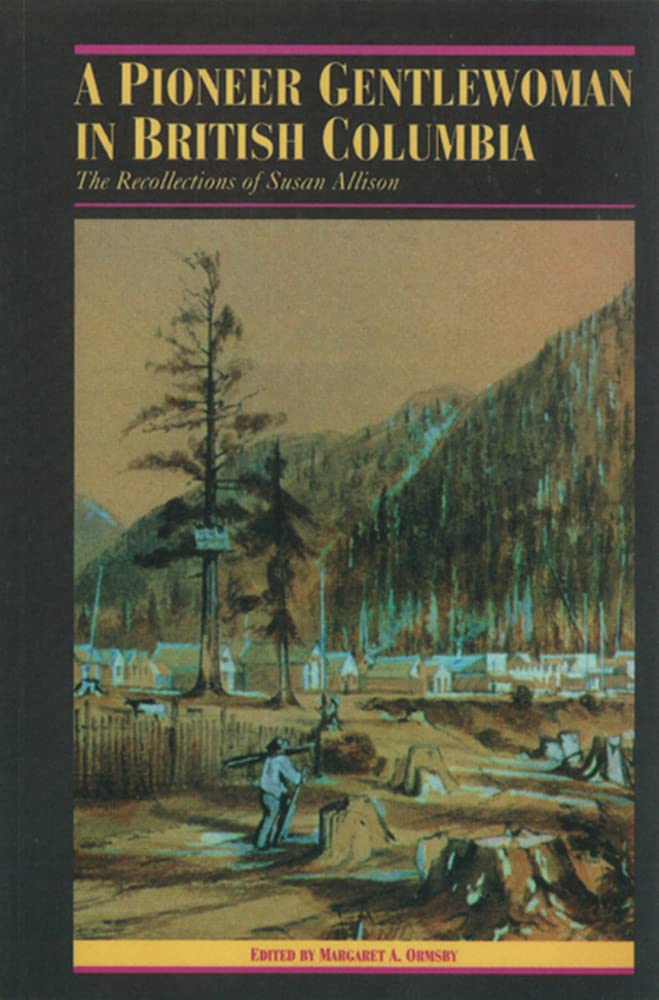 A Pioneer Gentlewoman in British Columbia: The Recollections of Susan Allison (Pioneers of British Columbia) Social Sciences
