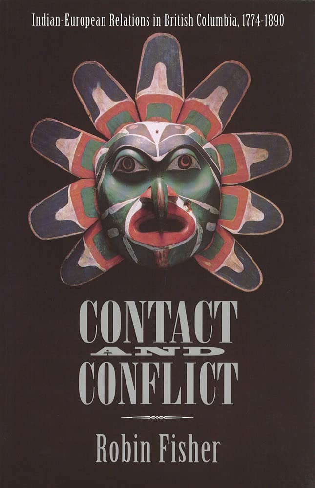 Contact and Conflict: Indian-European Relations in British Columbia, 1774-1890 (2nd edition) Books